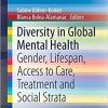 Diversity in Global Mental Health: Gender, Lifespan, Access to Care, Treatment and Social Strata (SpringerBriefs in Psychology) 1st ed. 2019 Edition