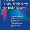 Degenerative Cervical Myelopathy and Radiculopathy: Treatment Approaches and Options 1st ed. 2019 Edition