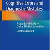 Cognitive Errors and Diagnostic Mistakes: A Case-Based Guide to Critical Thinking in Medicine 1st ed. 2019 Edition