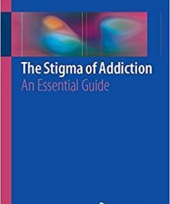 The Stigma of Addiction: An Essential Guide 1st ed. 2019 Edition