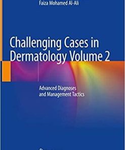 Challenging Cases in Dermatology Volume 2: Advanced Diagnoses and Management Tactics 1st ed. 2019 Edition