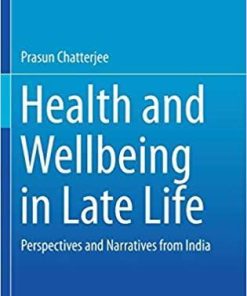 Health and Wellbeing in Late Life: Perspectives and Narratives from India 1st ed. 2019 Edition