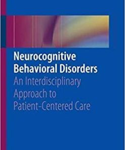 Neurocognitive Behavioral Disorders: An Interdisciplinary Approach to Patient-Centered Care 1st ed. 2019 Edition