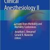 Clinical Anesthesiology II: Lessons from Morbidity and Mortality Conferences 1st ed. 2019 Edition