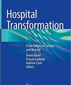 Hospital Transformation: From Failure to Success and Beyond 1st ed. 2019 Edition