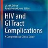 HIV and GI Tract Complications: A Comprehensive Clinical Guide (Clinical Gastroenterology) 1st ed. 2019 Edition