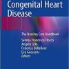 Congenital Heart Disease: The Nursing Care Handbook 1st ed. 2019 Edition