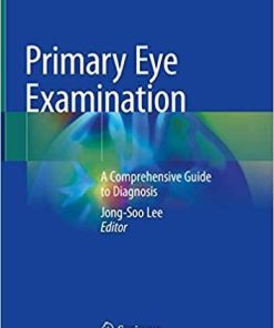 Primary Eye Examination: A Comprehensive Guide to Diagnosis 1st ed. 2019 Edition