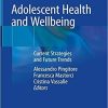 Adolescent Health and Wellbeing: Current Strategies and Future Trends 1st ed. 2019 Edition