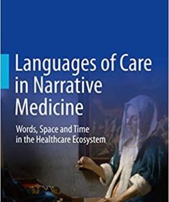 Languages of Care in Narrative Medicine: Words, Space and Time in the Healthcare Ecosystem 1st ed. 2019 Edition