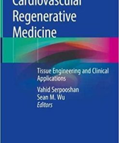 Cardiovascular Regenerative Medicine: Tissue Engineering and Clinical Applications 1st ed. 2019 Edition