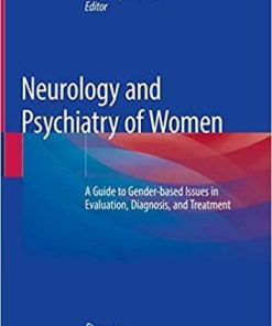 Neurology and Psychiatry of Women: A Guide to Gender-based Issues in Evaluation, Diagnosis, and Treatment Hardcover – February 15, 2019