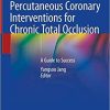 Percutaneous Coronary Interventions for Chronic Total Occlusion: A Guide to Success 1st ed. 2019 Edition