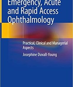 Emergency, Acute and Rapid Access Ophthalmology: Practical, Clinical and Managerial Aspects 1st ed. 2019 Edition