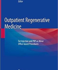 Outpatient Regenerative Medicine: Fat Injection and PRP as Minor Office-based Procedures 1st ed. 2019 Edition