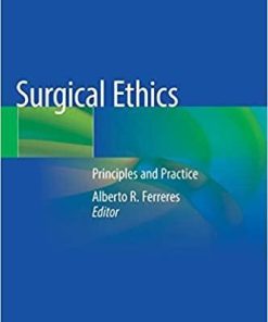 Surgical Ethics: Principles and Practice 1st ed. 2019 Edition