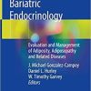 Bariatric Endocrinology: Evaluation and Management of Adiposity, Adiposopathy and Related Diseases 1st ed. 2019 Edition