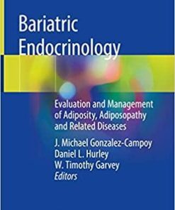 Bariatric Endocrinology: Evaluation and Management of Adiposity, Adiposopathy and Related Diseases 1st ed. 2019 Edition
