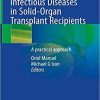 Infectious Diseases in Solid-Organ Transplant Recipients: A practical approach 1st ed. 2019 Edition