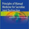Principles of Manual Medicine for Sacroiliac Joint Dysfunction: Arthrokinematic Approach-Hakata Method 1st ed. 2019 Edition