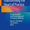 Transforming the Heart of Practice: An Organizational and Personal Approach to Physician Wellbeing Paperback – July 18, 2019