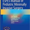 ESPES Manual of Pediatric Minimally Invasive Surgery 1st ed. 2019 Edition