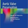Aortic Valve Preservation: Concepts and Approaches 1st ed. 2019 Edition