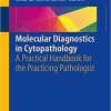 Molecular Diagnostics in Cytopathology: A Practical Handbook for the Practicing Pathologist 1st ed. 2019 Edition