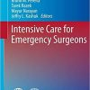 Intensive Care for Emergency Surgeons (Hot Topics in Acute Care Surgery and Trauma) 1st ed. 2019 Edition