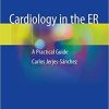 Cardiology in the ER: A Practical Guide 1st ed. 2019 Edition