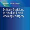 Difficult Decisions in Head and Neck Oncologic Surgery (Difficult Decisions in Surgery: An Evidence-Based Approach) 1st ed. 2019 Edition