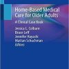 Home-Based Medical Care for Older Adults: A Clinical Case Book 1st ed. 2020 Edition