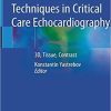 State of the Art Techniques in Critical Care Echocardiography: 3D, Tissue, Contrast 1st ed. 2020 Edition