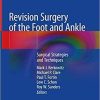 Revision Surgery of the Foot and Ankle: Surgical Strategies and Techniques 1st ed. 2020 Edition