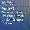 Multilevel Modelling for Public Health and Health Services Research: Health in Context 1st ed. 2020 Edition