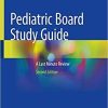 Pediatric Board Study Guide: A Last Minute Review 2nd ed. 2020 Edition