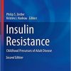 Insulin Resistance: Childhood Precursors of Adult Disease (Contemporary Endocrinology) 2nd ed. 2020 Edition