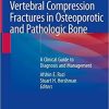 Vertebral Compression Fractures in Osteoporotic and Pathologic Bone: A Clinical Guide to Diagnosis and Management 1st ed. 2020 Edition
