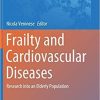 Frailty and Cardiovascular Diseases: Research into an Elderly Population (Advances in Experimental Medicine and Biology (1216)) 1st ed. 2020 Edition