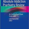 Absolute Addiction Psychiatry Review: An Essential Board Exam Study Guide 1st ed. 2020 Edition