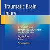 Traumatic Brain Injury: A Clinician’s Guide to Diagnosis, Management, and Rehabilitation 2nd ed. 2020 Edition