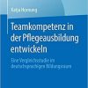 Teamkompetenz in der Pflegeausbildung entwickeln: Eine Vergleichsstudie im deutschsprachigen Bildungsraum (Best of Pflege) (German Edition) (German) Paperback – November 26, 2019