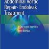 Endovascular Abdominal Aortic Repair- Endoleak Treatment: A Case-based Approach 1st ed. 2020 Edition
