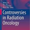 Controversies in Radiation Oncology (Medical Radiology) 1st ed. 2020 Edition