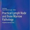 Practical Lymph Node and Bone Marrow Pathology: Frequently Asked Questions (Practical Anatomic Pathology) 1st ed. 2020 Edition
