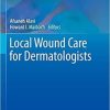 Local Wound Care for Dermatologists (Updates in Clinical Dermatology) 1st ed. 2020 Edition