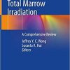 Total Marrow Irradiation: A Comprehensive Review 1st ed. 2020 Edition
