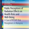 Public Perceptions of Radiation Effects on Health Risks and Well-Being: A Case of RFEMF Risk Perceptions in Malaysia (SpringerBriefs in Environment, Security, Development and Peace) Paperback – January 2, 2020