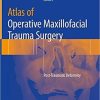 Atlas of Operative Maxillofacial Trauma Surgery: Post-Traumatic Deformity 1st ed. 2020 Edition