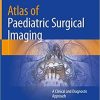 Atlas of Paediatric Surgical Imaging: A Clinical and Diagnostic Approach 1st ed. 2020 Edition